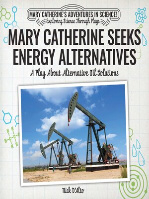 cover image of Mary Catherine Seeks Energy Alternatives: A Play About Alternative Oil Solutions